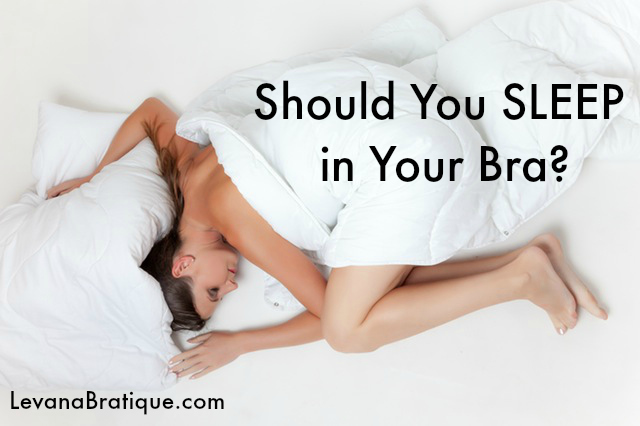 Do You Sleep in a Bra?, Levana Bratique