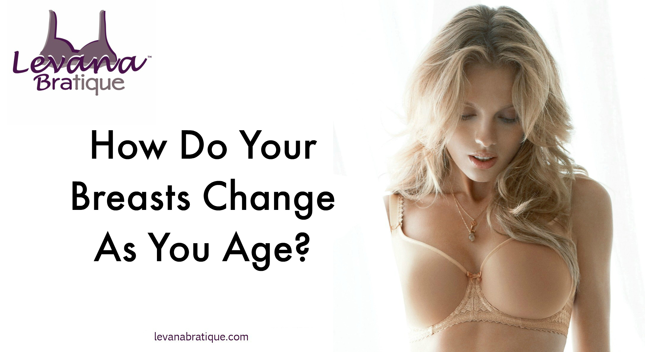 How Do Your Breasts Change with Age?, Levana Bratique